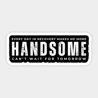 Every Day In Recovery Makes me More Handsome Sticker